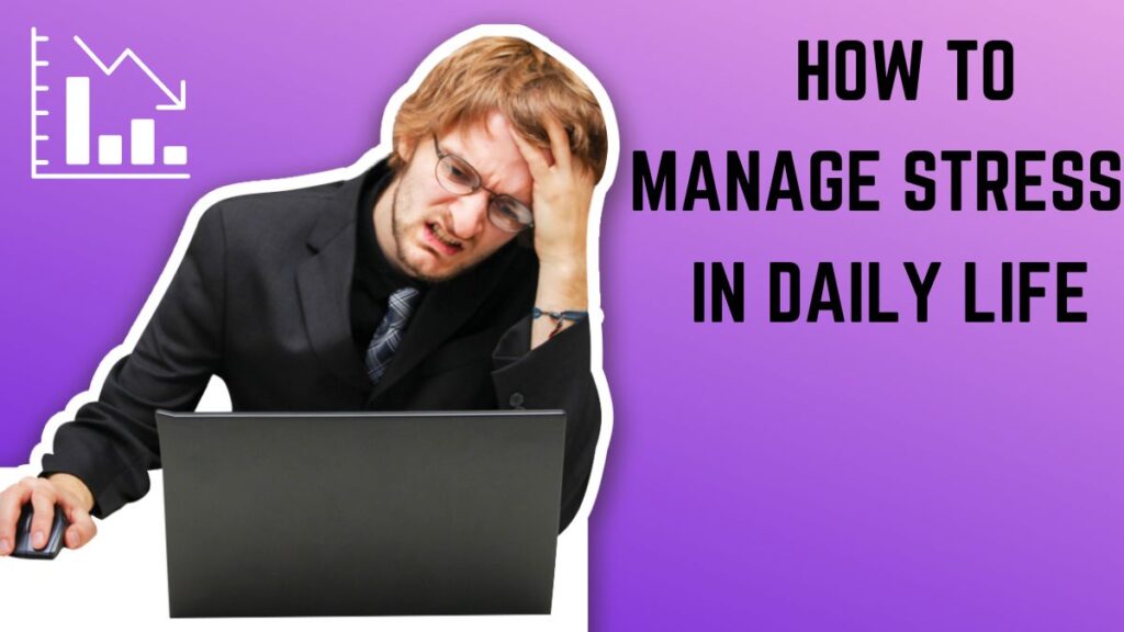 How to manage stress in daily life, improve your mental health