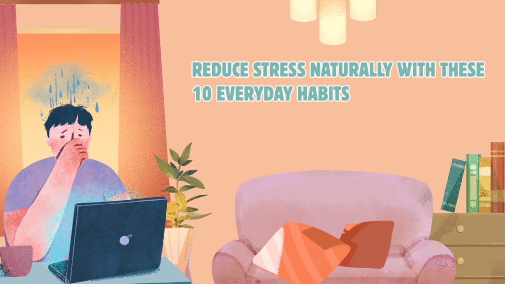 Reduce Stress Naturally with These 10 Everyday Habits