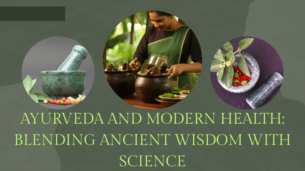 Ayurveda and Modern Health: Blending  Ancient Wisdom with Science