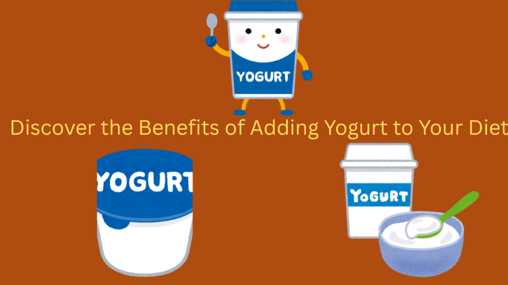Discover the Benefits of Adding Yogurt to Your Diet