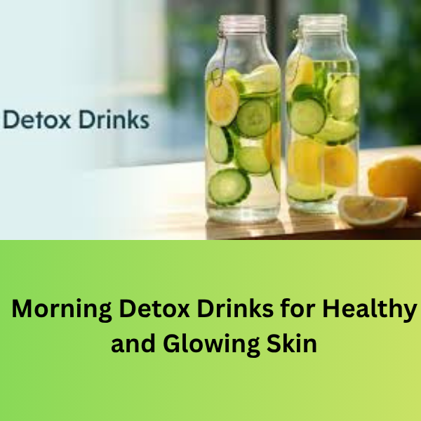 Morning Detox Drinks for healthy and Glowing skin