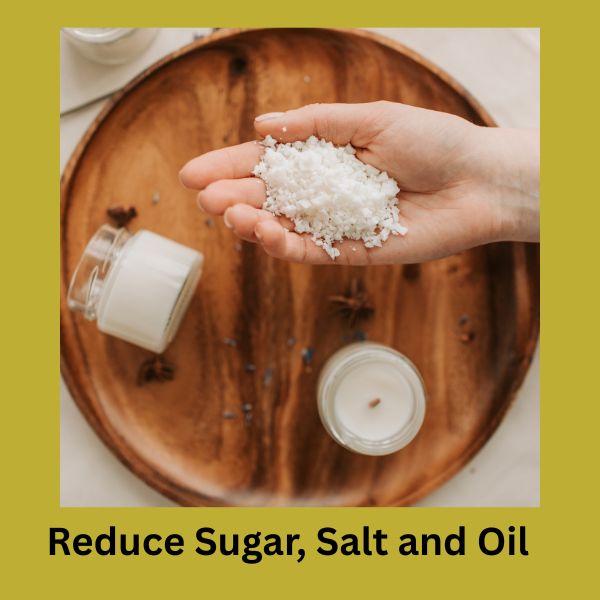 Reduce Sugar, Salt and Oil