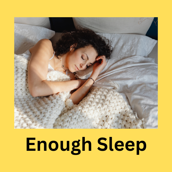 Get enough sleep
