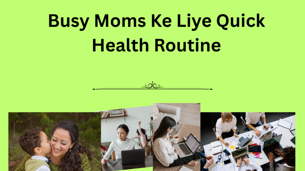 Busy Moms ke liye Quick aur healthy daily routine tips