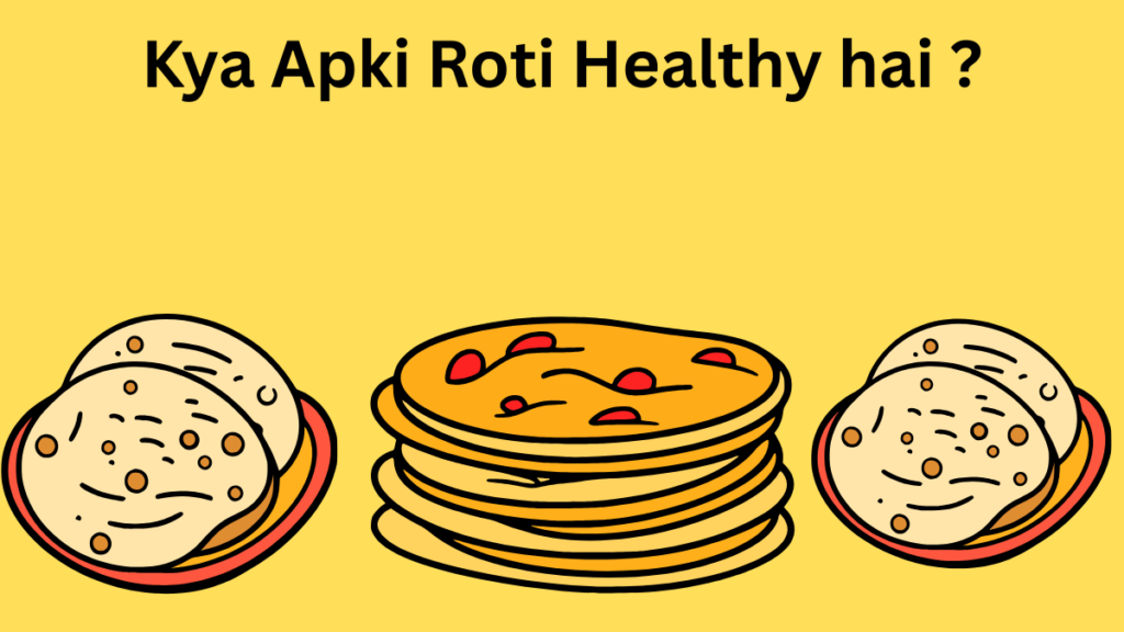 Healthy roti ka real sach